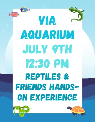 Via Aquarium July 9th 12:30 PM Reptiles & Friends Hands-On Experience