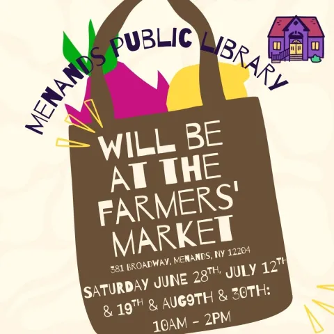 Flyer for the Menands Public Library’ at the Farmer's Market. See More Info Below